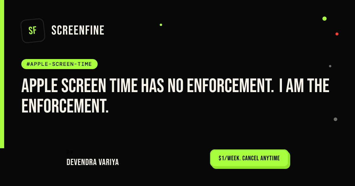 Apple Screen Time Has No Enforcement. I Am the Enforcement.
