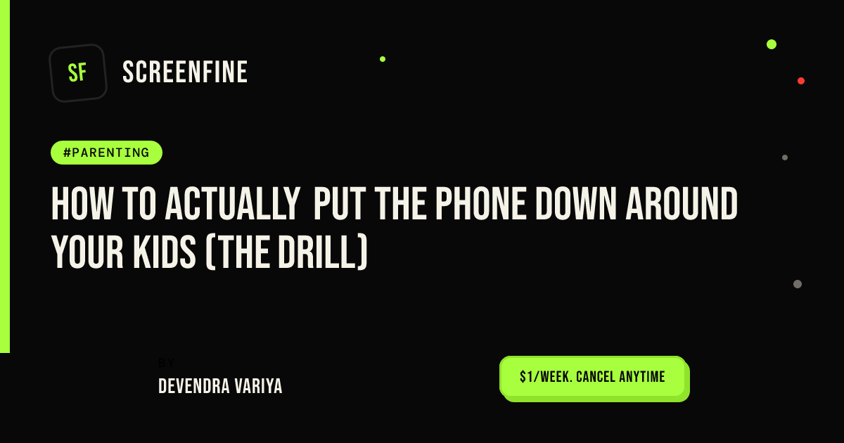 How to actually put the phone down around your kids (the drill)