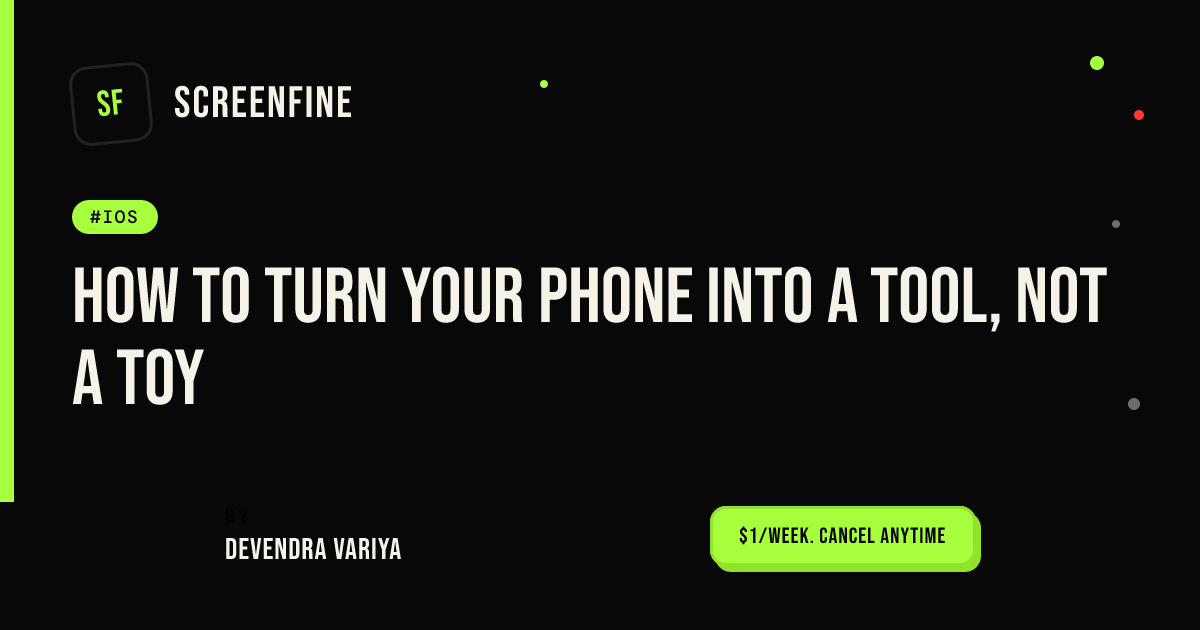 How to turn your phone into a tool, not a toy