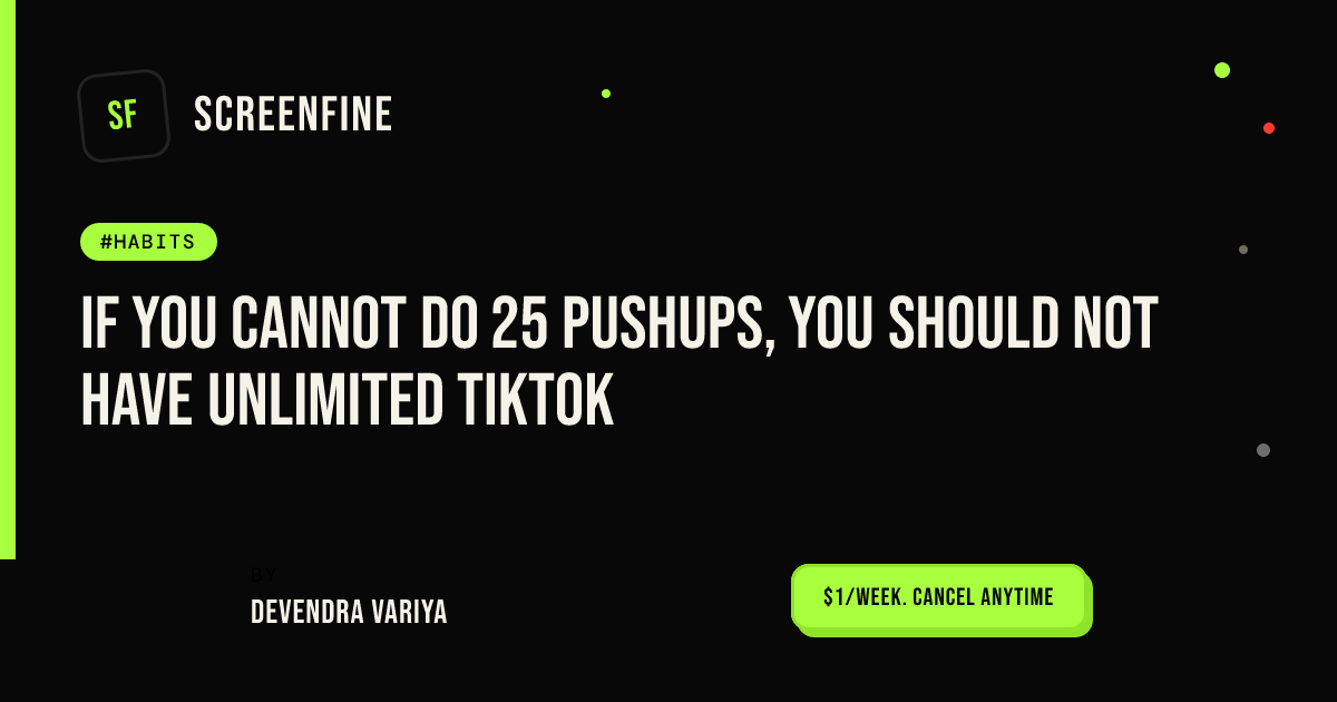 If you cannot do 25 pushups, you should not have unlimited TikTok