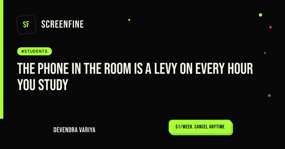 The Phone in the Room Is a Levy on Every Hour You Study